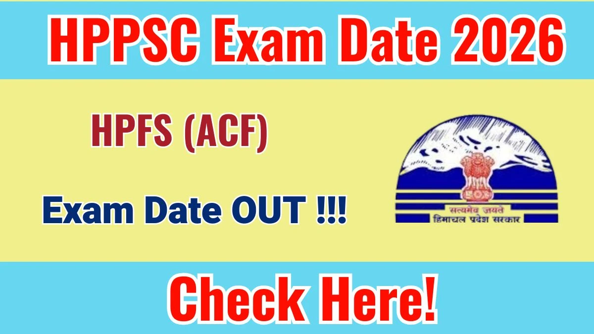 HPPSC HPFS (ACF) Exam Date 2026 Out at hppsc.hp.gov.in Check Details Here